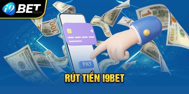Điều kiện cần và đủ để có thể rút tiền i9bet